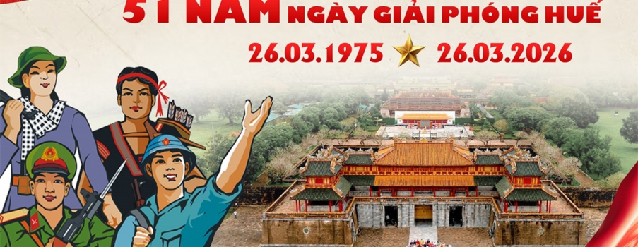 CHÀO MỪNG KỶ NIỆM 51 NĂM GIẢI PHÓNG HUẾ (26/3/1975 – 26/3/2026)